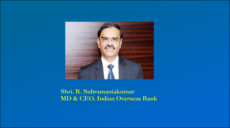 Shri. R. Subramaniakumar, MD Indian Overseas Bank
