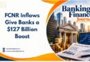 FCNR Inflows Give Banks a $127 Billion Boost