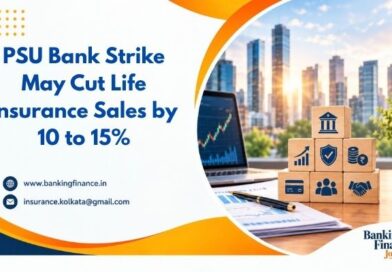 PSU Bank Strike May Cut Life Insurance Sales by 10 to 15%