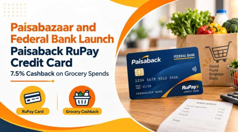 Paisabazaar and Federal Bank Launch Paisaback RUPAY Credit Card with 7.5% Cashback on Grocery Spends Paisabazaar and Federal Bank Launch Paisaback RUPAY Credit Card with 7.5% Cashback on Grocery Spends