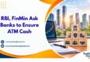 RBI, FinMin Ask Banks to Ensure ATM Cash