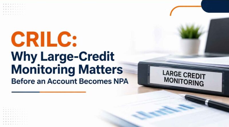CRILC: Why Large-Credit Monitoring Matters Before an Account Becomes NPA