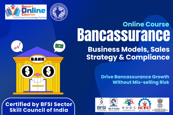 Online Certificate Course on Bancassurance: Business Models, Sales Strategy and Compliance Online Certificate Course on Bancassurance: Business Models, Sales Strategy and Compliance
