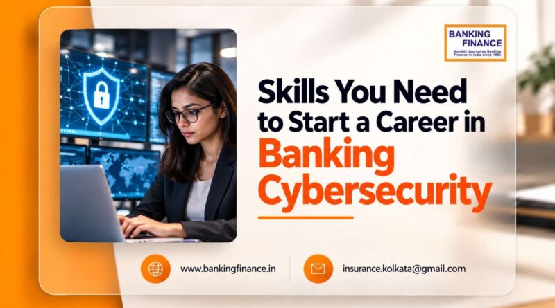 Skills You Need to Start a Career in Banking Cybersecurity Skills You Need to Start a Career in Banking Cybersecurity