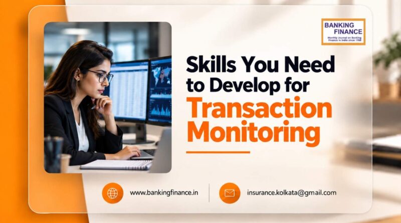 Skills You Need to Develop for Transaction Monitoring Skills You Need to Develop for Transaction Monitoring