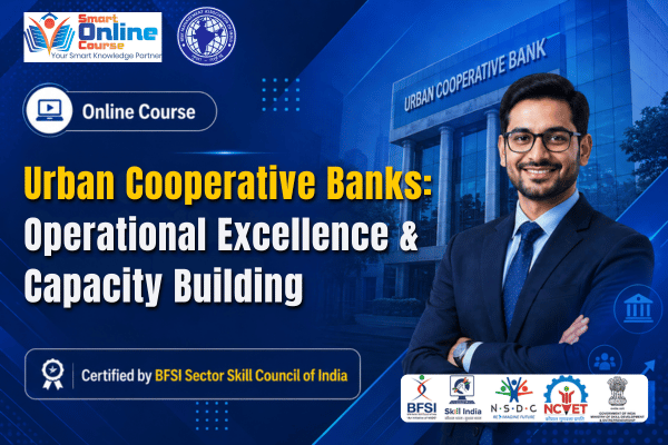 Online Certificate Course on Urban Cooperative Banks: Operational Excellence & Capacity Building Online Certificate Course on Urban Cooperative Banks: Operational Excellence & Capacity Building